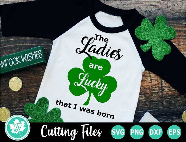St Patricks Day SVG | The Ladies are Lucky I was Born SVG TrueNorthImagesCA 