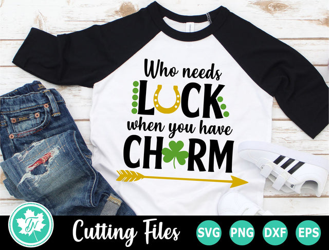 St Patricks Day SVG | Who Needs Luck When You Have Charm SVG TrueNorthImagesCA 