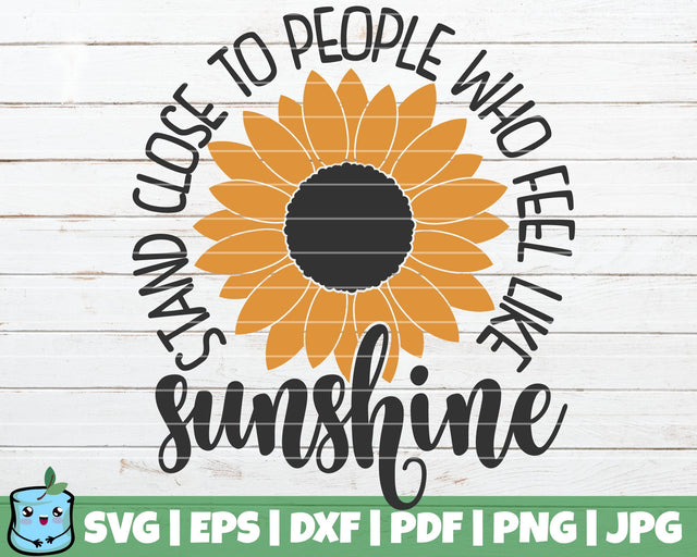 Stand Close To People Who Feel Like Sunshine SVG MintyMarshmallows 