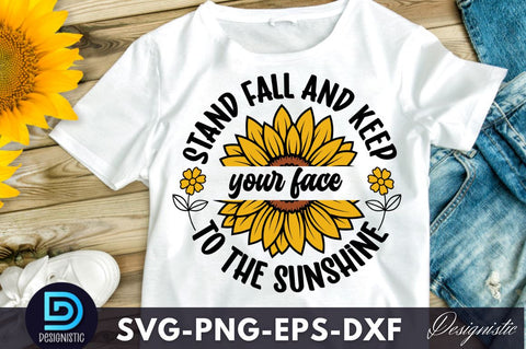 Stand fall and keep your face to the sunshine, Sunflower SVG SVG DESIGNISTIC 