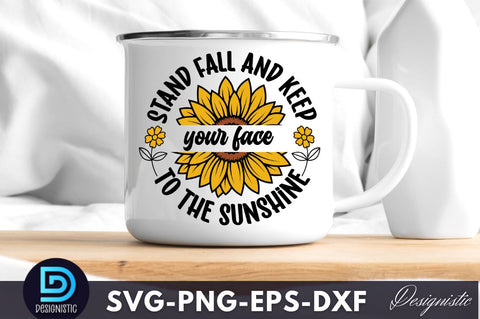 Stand fall and keep your face to the sunshine, Sunflower SVG SVG DESIGNISTIC 