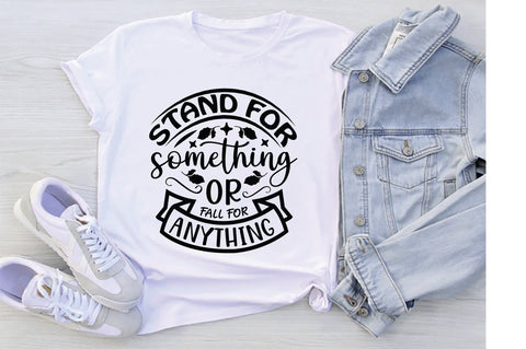 Stand For Something Or Fall For Anything SVG SVG Creativeart88 
