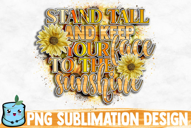 Stand Tall And Keep Your Face To The Sunshine Sublimation Design Sublimation MintyMarshmallows 