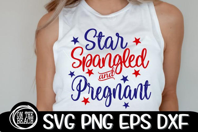 Star Spangled & Pregnant- July 4th - SVG EPS DXF PNG SVG On the Beach Boutique 
