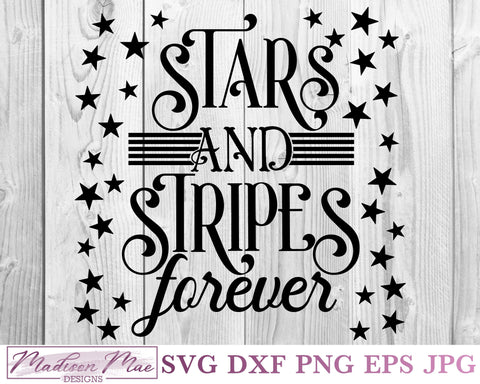 Stars and Stripes Forever, Fourth Of July SVG SVG Madison Mae Designs 