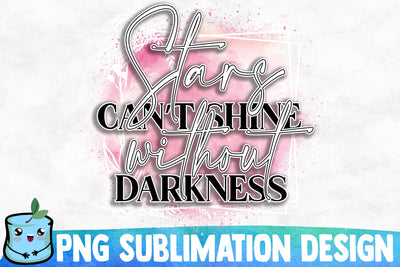 Stars Can't Shine Without Darkness Sublimation Design Sublimation MintyMarshmallows 