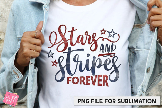 Stars & Stripes Forever, 4th Of July Sublimation, Tshirt PNG Sublimation Craft Pixel Perfect 
