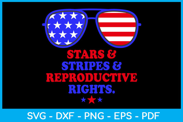 Stars & Stripes & Reproductive Rights Trending 4th Of July SVG PNG PDF Cut File SVG Creativedesigntee 