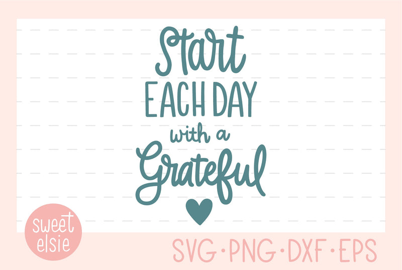 Start each day with a grateful heart SVG Sweet Elsie 
