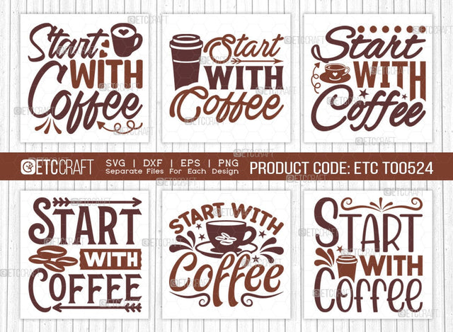 Start With Coffee SVG Bundle, Coffee Svg, Coffee Party Svg, Coffee Life, Coffee Quotes, ETC T00524 SVG ETC Craft 