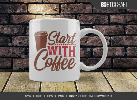 Start With Coffee SVG Cut File, Caffeine Svg, Coffee Time Svg, Coffee Quotes, Coffee Cutting File, TG 01653 SVG ETC Craft 