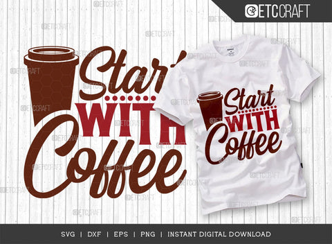 Start With Coffee SVG Cut File, Caffeine Svg, Coffee Time Svg, Coffee Quotes, Coffee Cutting File, TG 01653 SVG ETC Craft 