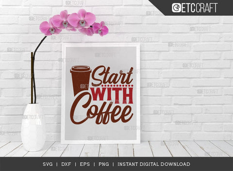 Start With Coffee SVG Cut File, Caffeine Svg, Coffee Time Svg, Coffee Quotes, Coffee Cutting File, TG 01653 SVG ETC Craft 