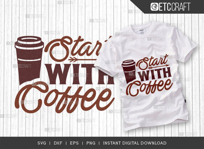 Start With Coffee SVG Cut File, Coffee Svg, Coffee Party Svg, Coffee Life, Coffee Quotes, ETC T00524 SVG ETC Craft 