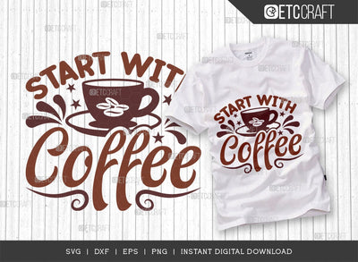 Start With Coffee SVG Cut File, Coffee Svg, Coffee Party Svg, Coffee Life, Coffee Quotes, ETC T00524 SVG ETC Craft 