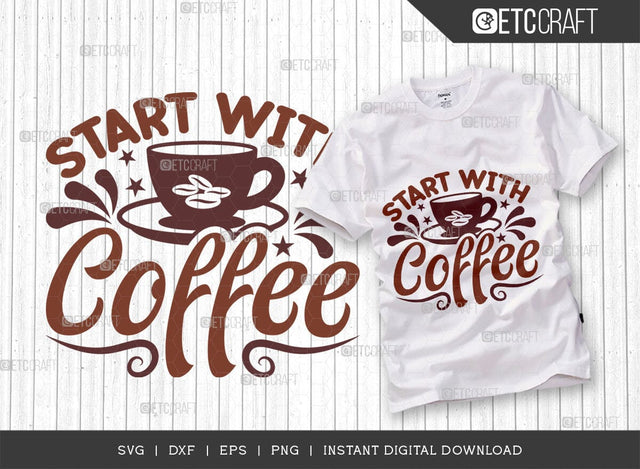 Start With Coffee SVG Cut File, Coffee Svg, Coffee Party Svg, Coffee Life, Coffee Quotes, ETC T00524 SVG ETC Craft 