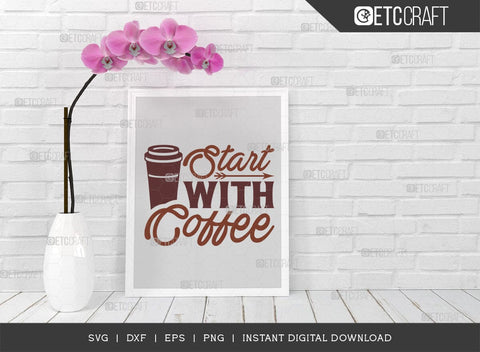 Start With Coffee SVG Cut File, Coffee Svg, Coffee Party Svg, Coffee Life, Coffee Quotes, ETC T00524 SVG ETC Craft 
