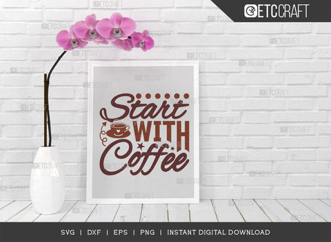 Start With Coffee SVG Cut File, Coffee Svg, Coffee Party Svg, Coffee Life, Coffee Quotes, ETC T00524 SVG ETC Craft 