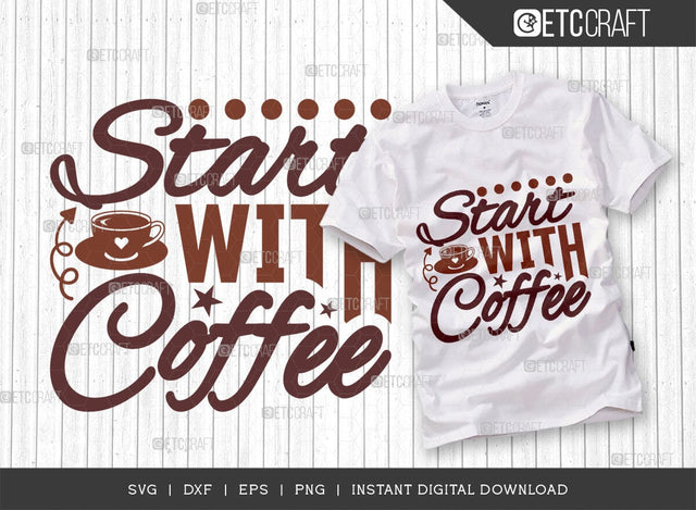 Start With Coffee SVG Cut File, Coffee Svg, Coffee Party Svg, Coffee Life, Coffee Quotes, ETC T00524 SVG ETC Craft 