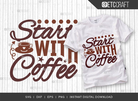 Start With Coffee SVG Cut File, Coffee Svg, Coffee Party Svg, Coffee Life, Coffee Quotes, ETC T00524 SVG ETC Craft 