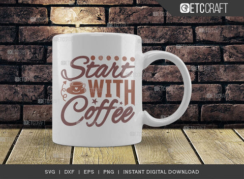 Start With Coffee SVG Cut File, Coffee Svg, Coffee Party Svg, Coffee Life, Coffee Quotes, ETC T00524 SVG ETC Craft 
