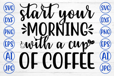 START YOUR MORNING WITH A CUP OF COFFEE SVG Cut File SVG Syaman 