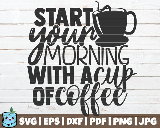Start Your Morning With A Cup Of Coffee SVG MintyMarshmallows 