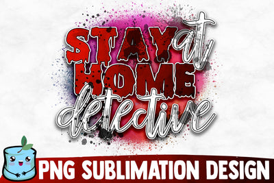 Stay At Home Detective Sublimation Design Sublimation MintyMarshmallows 