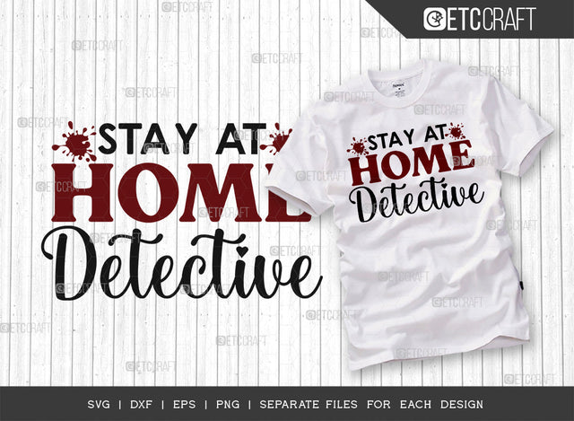 Stay At Home Detective SVG Cut File, Criminal Minds Svg, Crime Show Svg, Murder Shows Svg, Serial Killer Svg, Crime Quotes, ETC T00236 SVG ETC Craft 