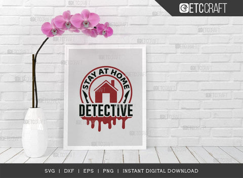 Stay At Home Detective SVG Cut File, Criminal Minds Svg, Crime Show Svg, Murder Shows Svg, Serial Killer Svg, Crime Quotes, TG 01592 SVG ETC Craft 