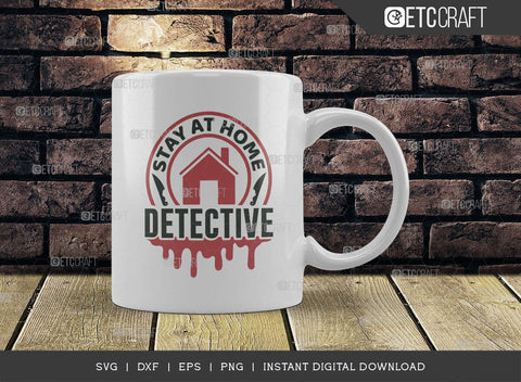 Stay At Home Detective SVG Cut File, Criminal Minds Svg, Crime Show Svg, Murder Shows Svg, Serial Killer Svg, Crime Quotes, TG 01592 SVG ETC Craft 