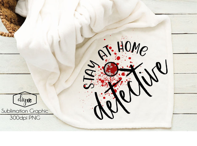 Stay At Home Detective | True Crime PNG Sublimation DIYxe Designs 
