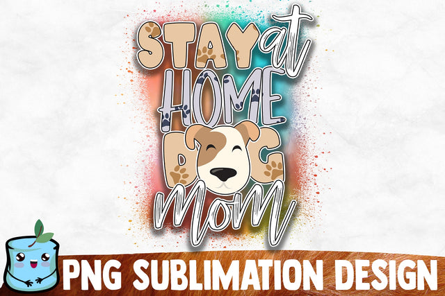 Stay At Home Dog Mom Sublimation Design Sublimation MintyMarshmallows 