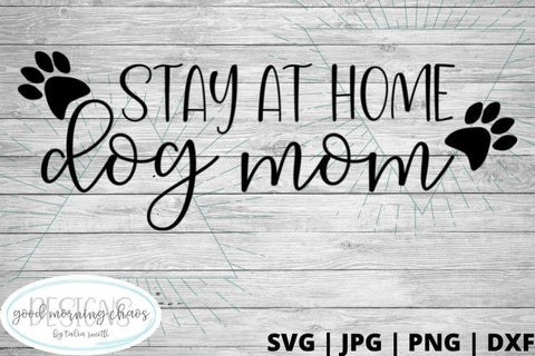 Stay at home dog Mom SVG Good Morning Chaos 