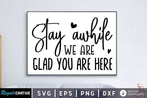Stay awhile we are glad you are here SVG SVG Regulrcrative 