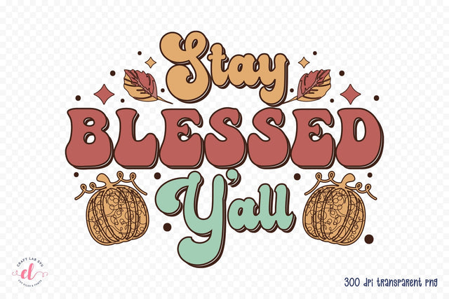 Stay Blessed Y'all, Retro Thanksgiving Sublimation Sublimation CraftLabSVG 