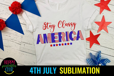 Stay Classy America 4th July Sublimation- July 4th PNG Sublimation Happy Printables Club 