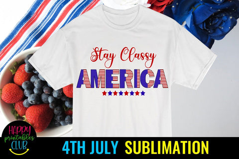 Stay Classy America 4th July Sublimation- July 4th PNG Sublimation Happy Printables Club 