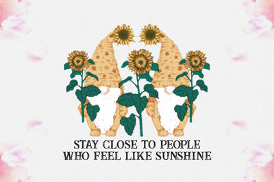 Stay Close To People Who Feel Like Sunshine Sublimation Sublimation Jagonath Roy 