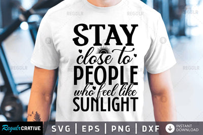 Stay close to people who SVG SVG Regulrcrative 
