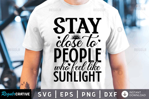 Stay close to people who SVG SVG Regulrcrative 