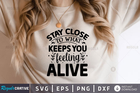 Stay close to what keeps you feeling alive SVG SVG Regulrcrative 