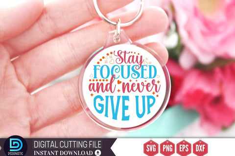 Stay focused and never give up SVG SVG DESIGNISTIC 