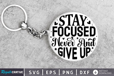 Stay focused and never give up SVG SVG Regulrcrative 