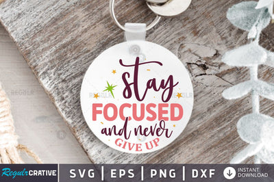 Stay focused and never give up SVG SVG Regulrcrative 