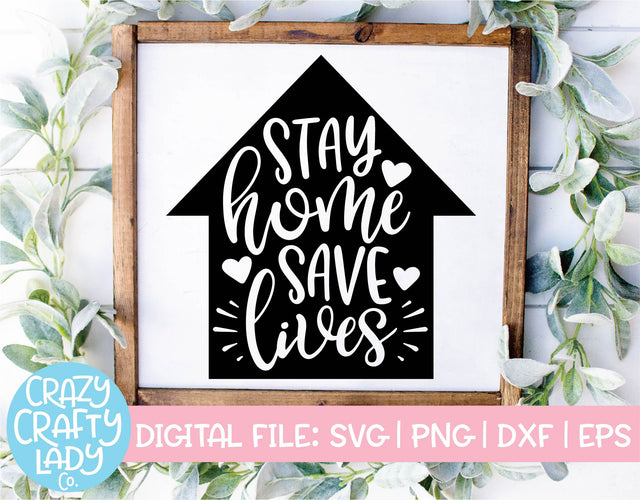 Stay Home, Save Lives | Inspirational Quote SVG Cut File SVG Crazy Crafty Lady Co. 