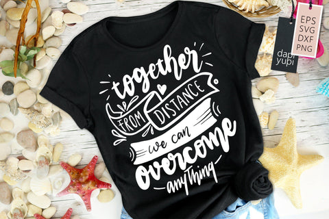 Stay Home Together From DIstance We Can Overcome Anything SVG dapiyupi store 