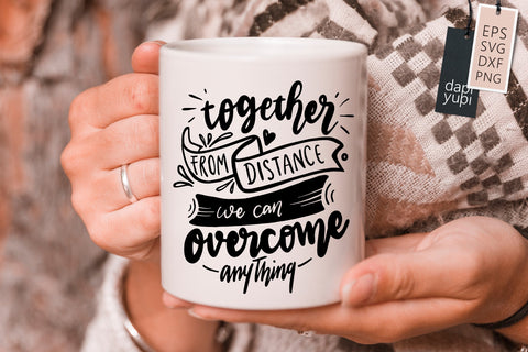 Stay Home Together From DIstance We Can Overcome Anything SVG dapiyupi store 