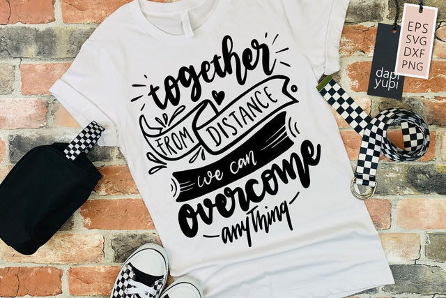 Stay Home Together From DIstance We Can Overcome Anything SVG dapiyupi store 