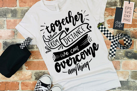 Stay Home Together From DIstance We Can Overcome Anything SVG dapiyupi store 